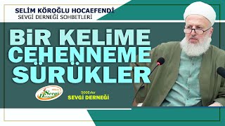 İnsan Bir Kelime İle Cehenneme Gidebilir - Selim Köroğlu Hocaefendi