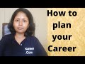 How to plan your career  career guidance  sushmita madhu