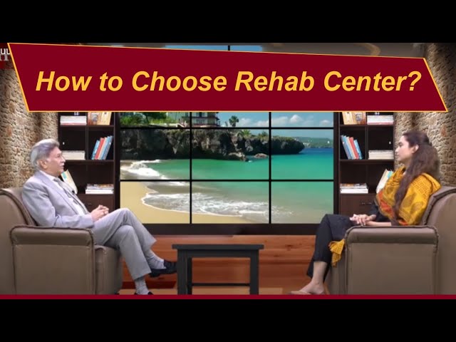 How to choose Rehab Center?