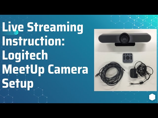 Live Streaming Instruction - Logitech Meetup Camera Setup