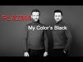 PLAZMA - MY COLOR&#39;S BLACK (WITH LYRICS)