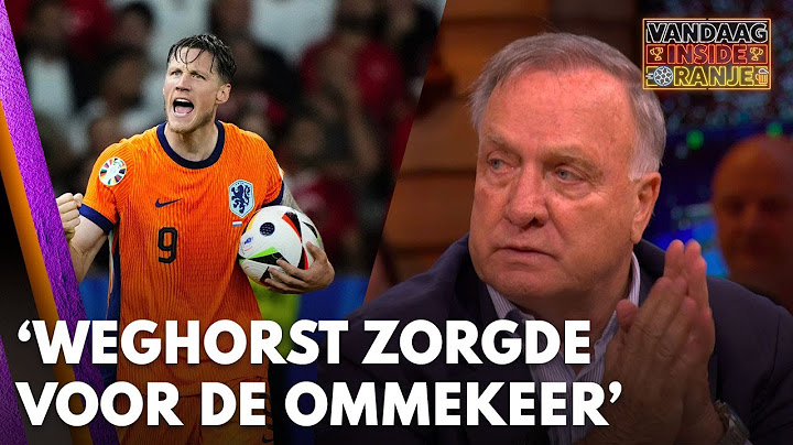 Dick Advocaat analyseert Oranje - Turkije: ‘Weghorst zorgde voor de ommekeer'