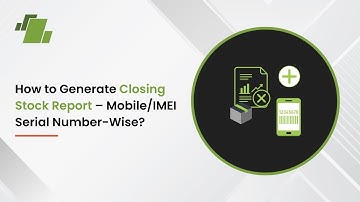 How to Generate Closing Stock Report – Mobile/ IMEI Serial Number wise ?