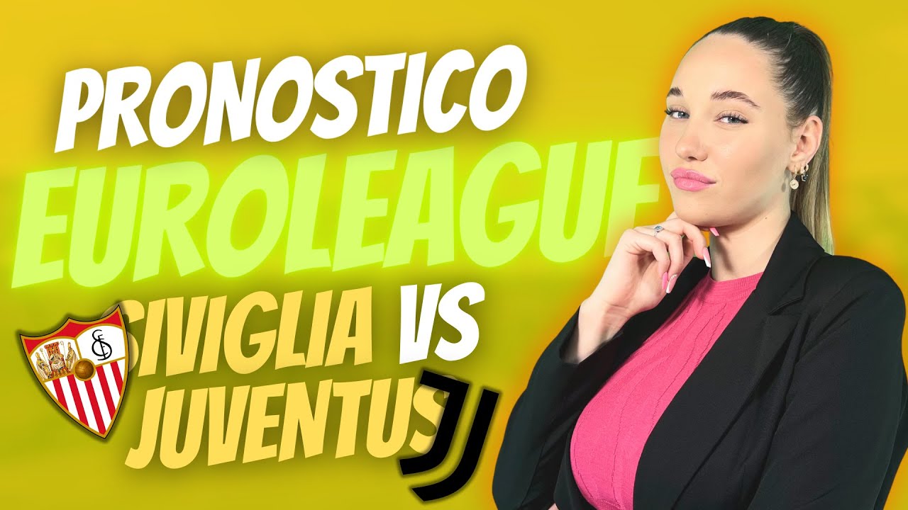 PRONOSTICO PICCANTE per EUROLEAGUE!!! SIVIGLIA vs JUVENTUS EUROPA