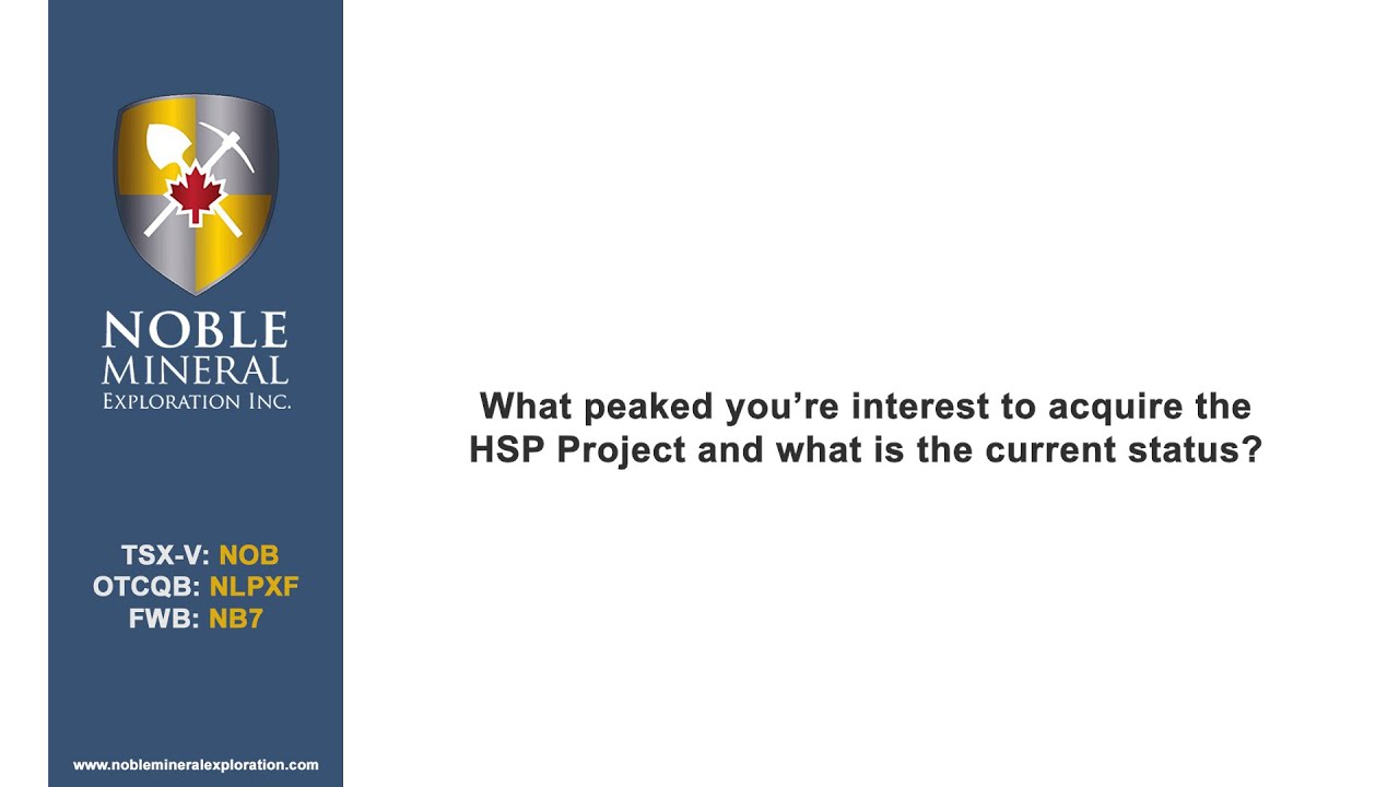 Noble Mineral Exploration (TSX-V: NOB) - Interest to aquire the HSP Project and Status