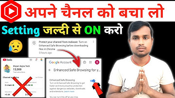 Protect your channel from malware:Turn on Enhanced Safe Browsing before downloading files in Chrome