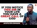 IF YOU NOTICE THIS SIN IN YOUR LIFE YOU HAVE A GREAT CALL OF GOD || APOSTLE EFFA EMMANUEL