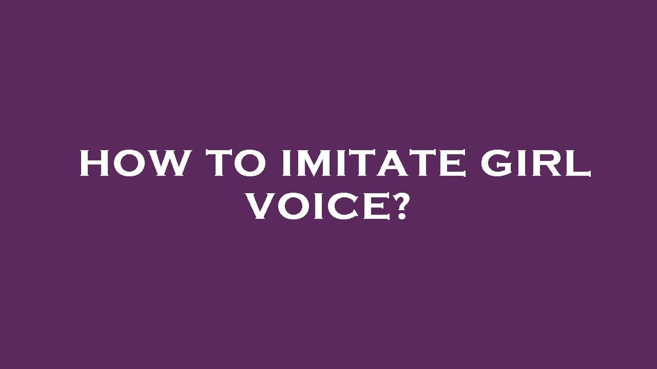 How to imitate girl voice? YouTube