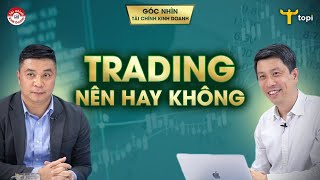 TRADING NÊN HAY KHÔNG? Những câu chuyện trading cổ phiếu & forex