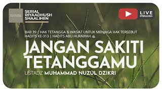 JANGAN SAKITI TETANGGAMU | Riyaadush Shaallihin