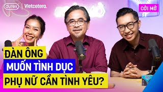 Đàn ông muốn tình dục, phụ nữ cần tình yêu?  - TS Lê Nguyên Phương | Cởi Mở SS3 EP5