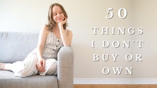 50 Things I Don't BUY or OWN | Minimalism & Simple Living