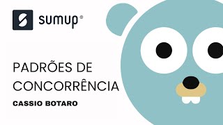 Padrões de Concorrência em Go - Cassio Botaro