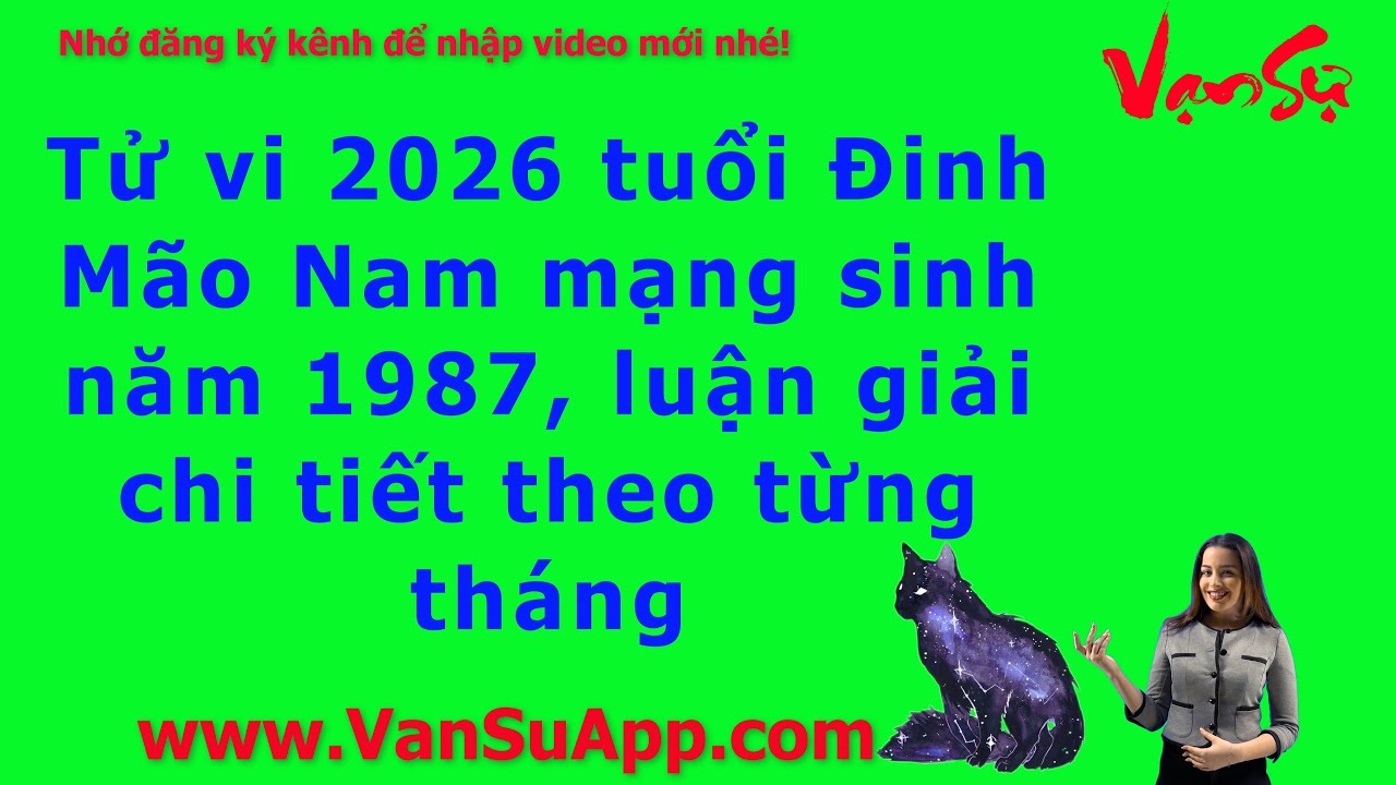 Tử vi 2026 tuổi Đinh Mão Nam mạng sinh năm 1987, luận giải chi tiết theo từng tháng, #tuvi2026
