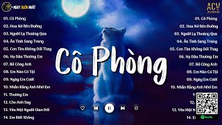 Cô Phòng - Thời gian không thể xóa nhòa đôi ta, Hoa Nở Bên Đường | Nhạc Trẻ Nhẹ Nhàng Mới Nhất 2024