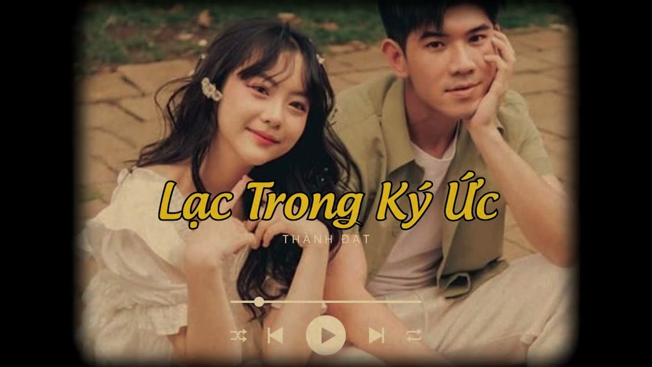 Lạc Trong Ký Ức - Thành Đạt「Lofi Ver.」Sợ Ngày Mai Khi Trí Nhớ Đã Già Mình Lạc Nhau Trong Ký Ức