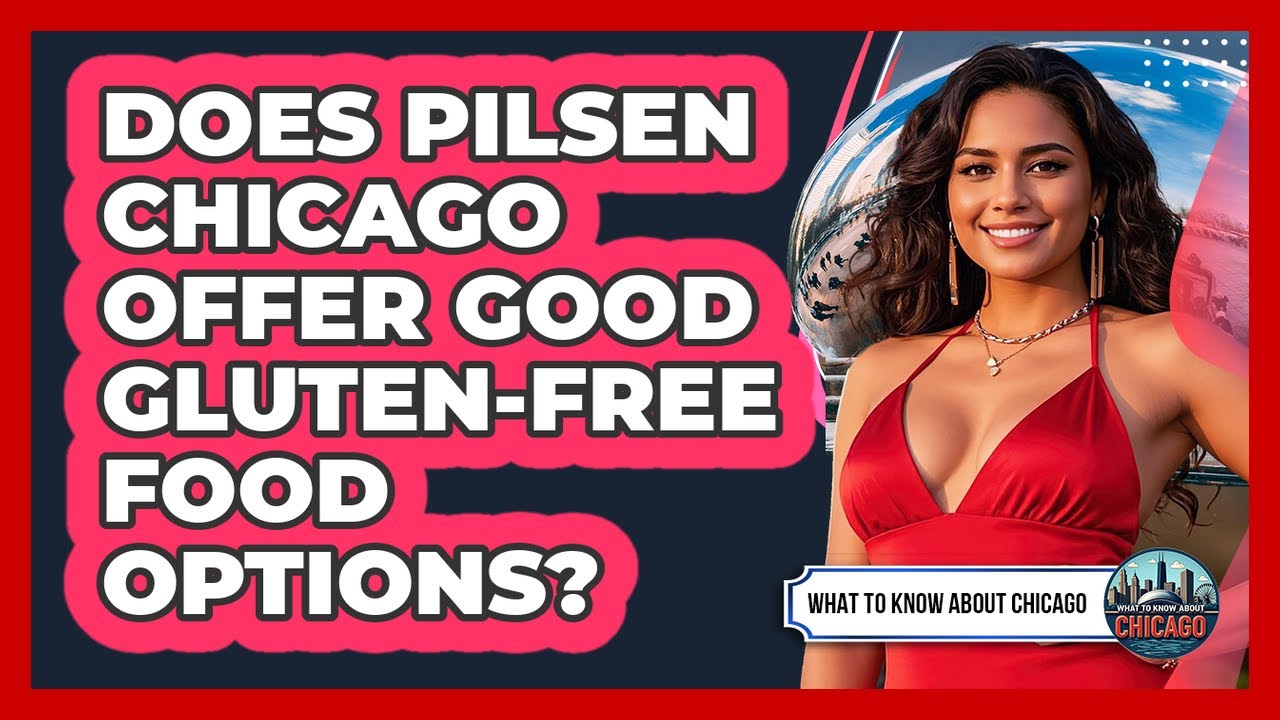 Does Pilsen Chicago Offer Good Gluten-free Food Options? - What To Know About Chicago