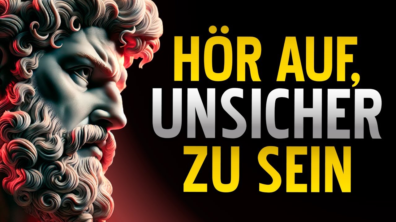 Wie Man Aufhört, UNSICHER Zu Sein: 9 Stoische Schlüssel | STOIZISMUS