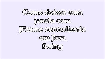 Como JFrame centralizado na tela - JAVA