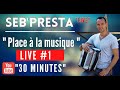 Seb&#39;Presta : Live #1  Place à la musique &quot;30 Minutes&quot;