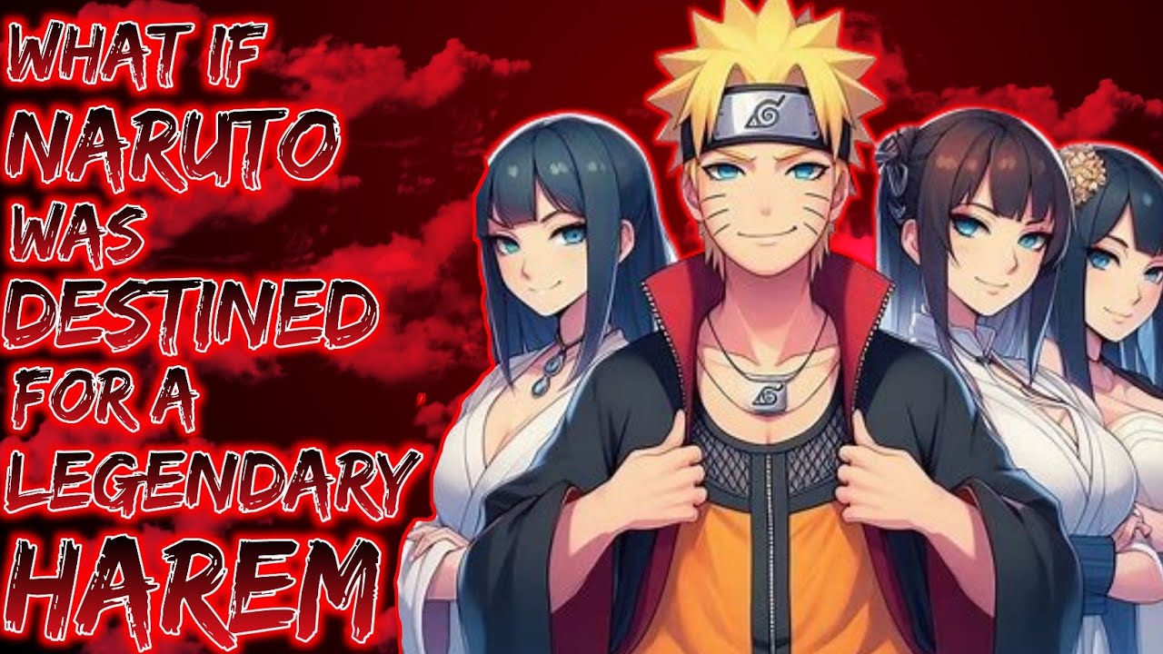 What If Naruto Was Destined for a Legendary Harem?