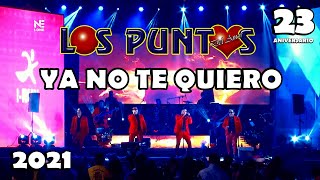 Video thumbnail of "♪ Los Puntos Del Amor - Ya No Te Quiero / 23 Aniversario en Lima 🇵🇪 2021"