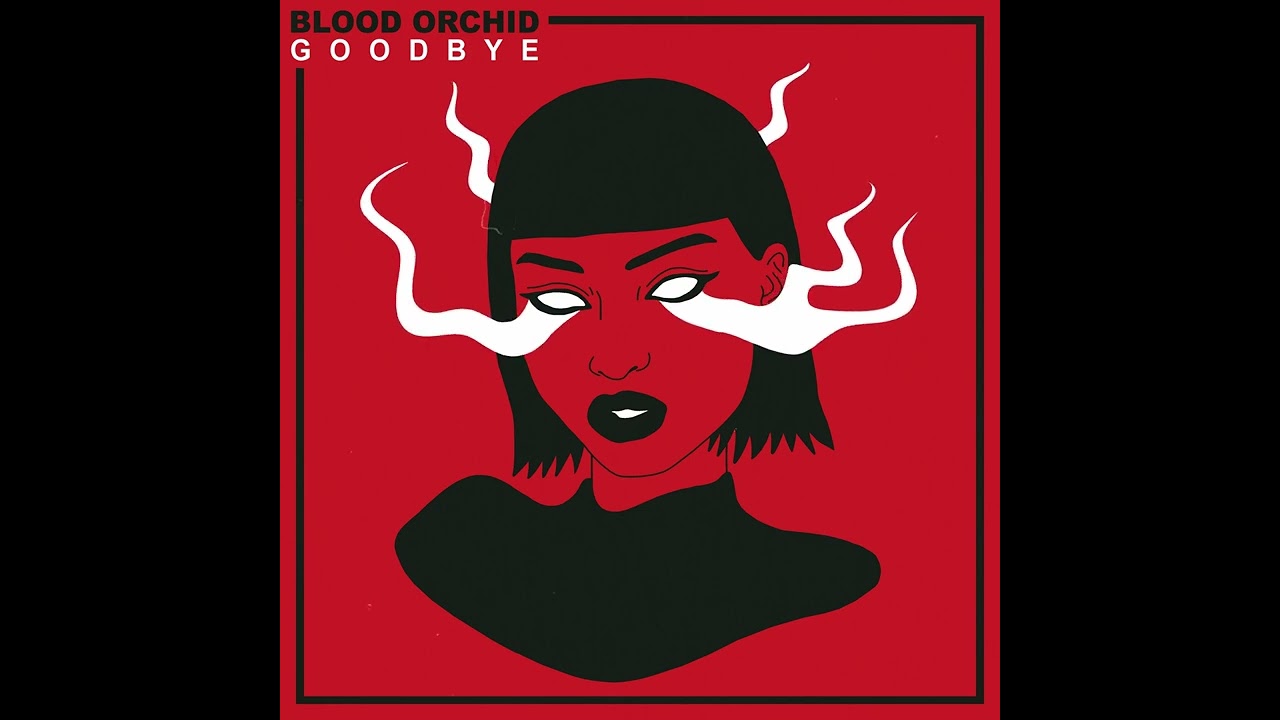 Watch Blood Orchid - GOODBYE on YouTube Watch Blood Orchid - GOODBYE on YouTube
