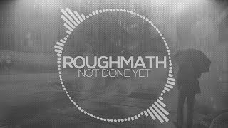 RoughMath - Not Done Yet [EDMSC3]