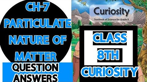 Class 8 Science Chapter 7: Particulate Nature of Matter - Back Exercise Solutions