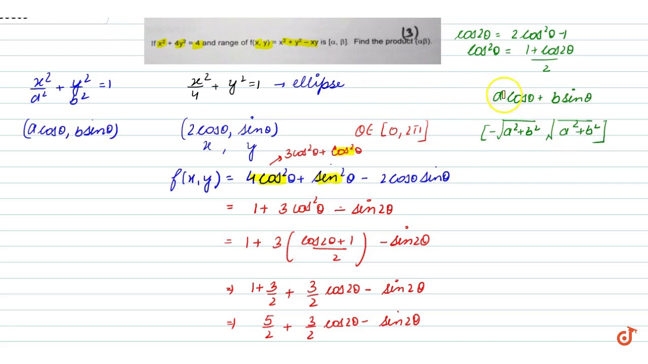 If X 2 4y 2 4 And Range Of F X Y X 2 Y 2 Xy Is Alpha Beta Find The Product Alphabet Youtube