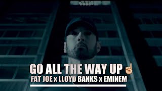 Eminem X Fat Joe X Lloyd Banks - Go All The Way Up