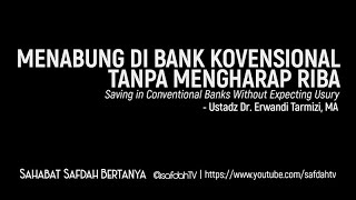 Sahabat Safdah Bertanya: Menabung Di Bank Tanpa Mengharap Riba - Ustadz Dr. Erwandi Tarmizi, MA