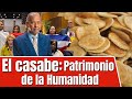 El casabe: Patrimonio de la Humanidad | Comentario de Huchi Lora 30/01/25