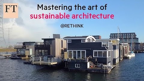 Mastering the art of sustainable architecture | Rethink Sustainability