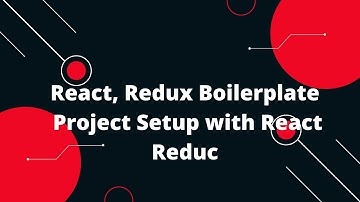 React, Redux Boilerplate | Project Setup with React Redux | Why React And Redux: A Beginner