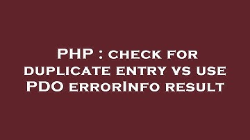 PHP : check for duplicate entry vs use PDO errorInfo result