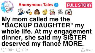 My mom called me the BACKUP DAUGHTER my whole life. [FULL STORY]