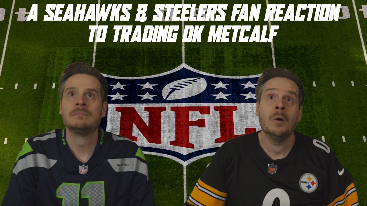 A Seahawks & Steelers Fan Reaction to Trading DK Metcalf