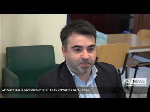 AZIONE E ITALIA VIVA DICONO SI' AL PARK VITTORIA | 26/01/2024