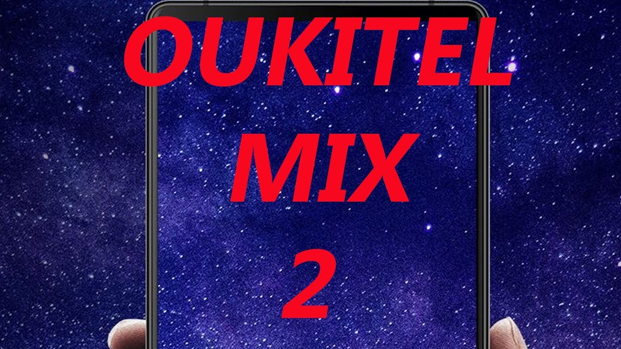Oukitel Mix 2 - 5.99 дюймовый экран с 6 Гб ОЗУ