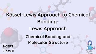 Kössel-Lewis Approach to Chemical Bonding- Lewis Approach