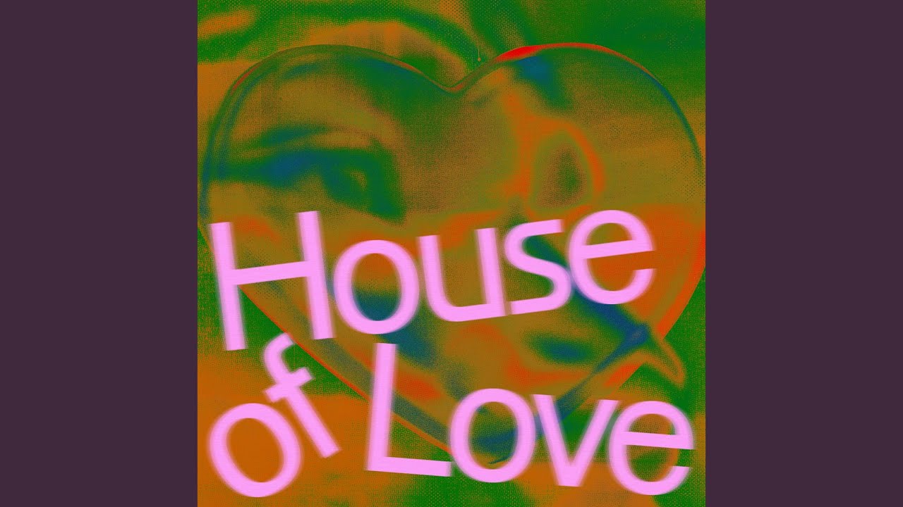 House of Love - YouTube