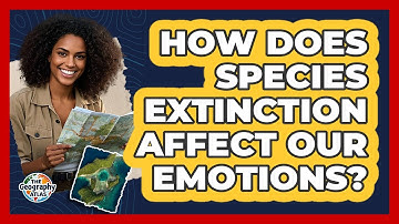 How Does Species Extinction Affect Our Emotions? - The Geography Atlas