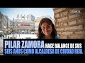 Pilar Zamora hace balance de sus seis años como alcaldesa de Ciudad Real
