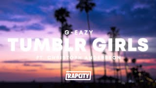 Video thumbnail of "G-Eazy - Tumblr Girls (Lyrics) ft. Christoph Andersson"