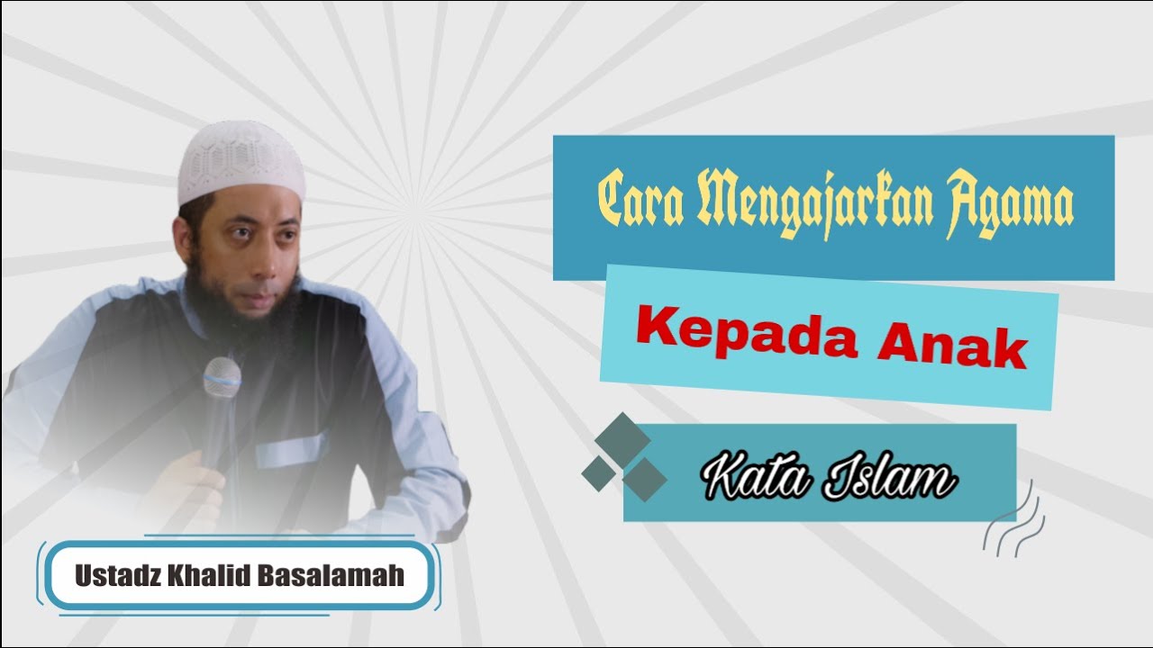 Cara Mengajarkan Agama Kepada Anak " USTADZ KHALID BASALAMAH - YouTube