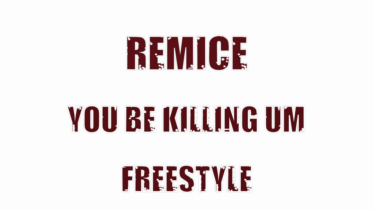 REMICE [YOU BE KILLING UM FREESTYLE]