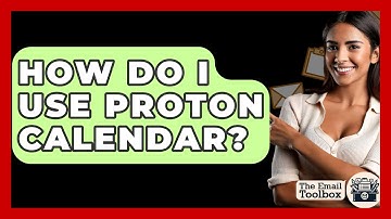 How Do I Use Proton Calendar? - TheEmailToolbox.com