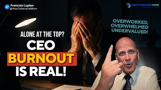 The Silent CEO Crisis: Overworked, Overwhelmed & Undervalued