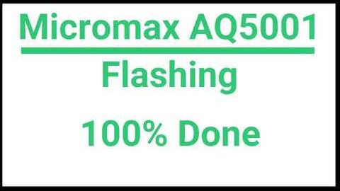 Micromax AQ5001 Flashing 100% Done surely